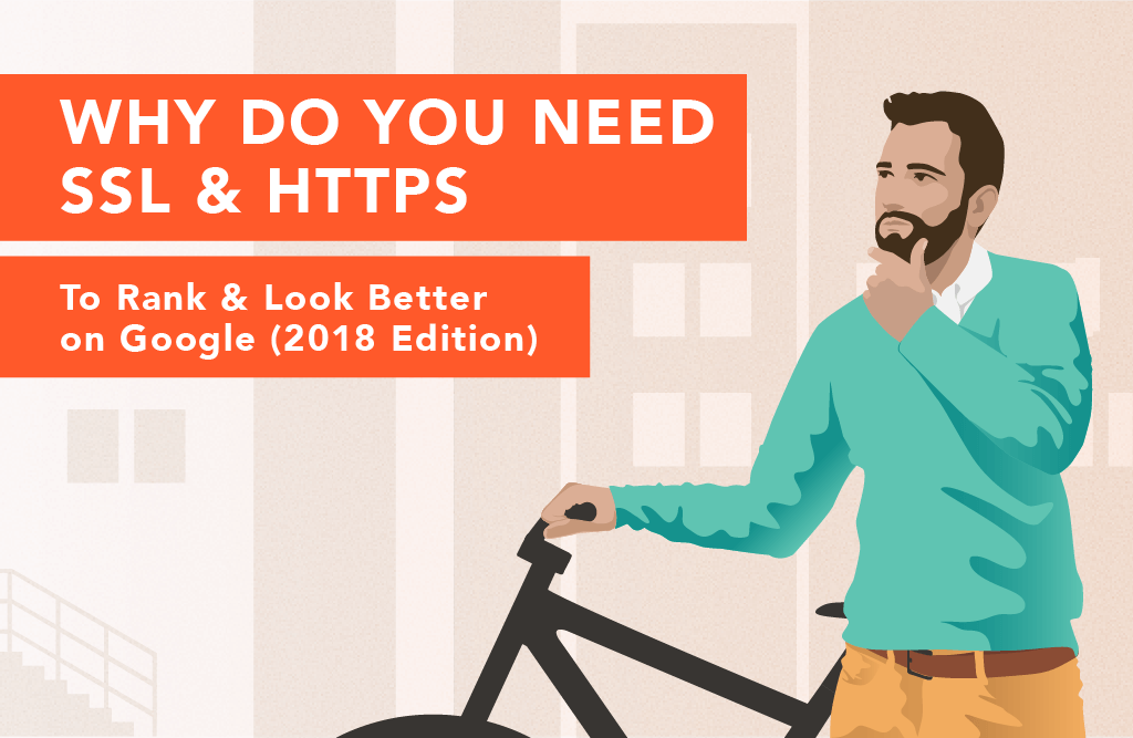 Why You Need SSL and HTTPS To Rank & Look Better on Google